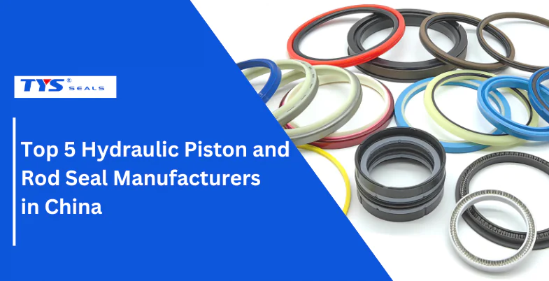 Top 5 Hydraulic Piston and Rod Seal Factories in China